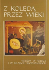 Okładka książki Z kolędą przez wieki. Kolędy w Polsce i krajach słowiańskich