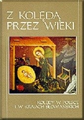 Okładka książki Z kolędą przez wieki. Kolędy w Polsce i krajach słowiańskich