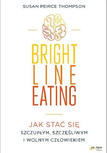 Bright Line Eating. Jak stać się szczupłym, szczęśliwym i wolnym człowiekiem