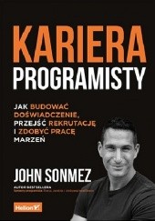Okładka książki Kariera programisty. Jak budować doświadczenie, przejść rekrutację i zdobyć pracę marzeń John Sonmez