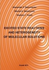 Okładka książki Excited state reactions and heterogeneity of molecular solutions Alexander Demchenko, Nikolai Nemkovich, Vladimir Tomin