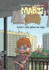 Okładka książki Marzi. Dzieci i ryby głosu nie mają Sylvain Savoia,&nbsp;Marzena Sowa