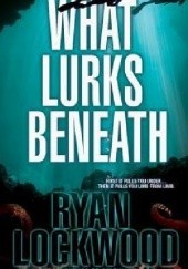 Okładka książki What Lurks Beneath Ryan Lockwood