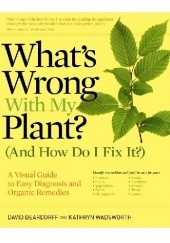 Okładka książki find books search What's Wrong With My Plant? (And How Do I Fix It?). A Visual Guide to Easy Diagnosis and Organic Remedies David Deardorff, Kathryn Wadsworth