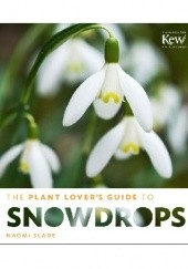 Okładka książki The Plant Lover's Guide to Snowdrops Naomi Slade
