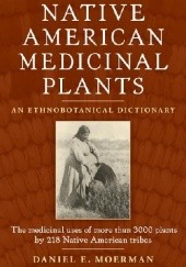 Okładka książki Native American Medicinal Plants. An Ethnobotanical Dictionary Daniel E. Moerman