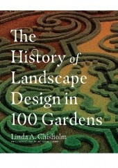 Okładka książki The History of Landscape Design in 100 Gardens Linda A. Chisholm