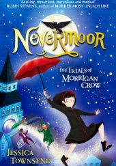 Okładka książki Nevermoor: The Trials of Morrigan Crow Jessica Townsend