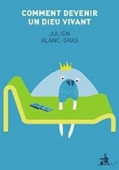 Okładka książki Comment devenir un dieu vivant Julien Blanc-Gras