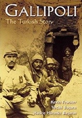 Okładka książki Gallipoli. The Turkish story Hatice Hürmüz Başarın, Vecihi Başarın, Kevin Fewster