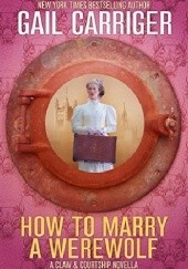 Okładka książki How to marry a werewolf Gail Carriger