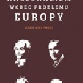Okładka książki Nacjonalizm wobec problemu Europy Adam Wielomski
