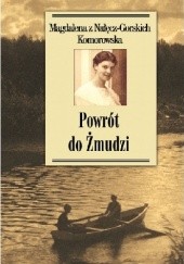 Okładka książki Powrót do Żmudzi Magdaena z Nałęcz-Gorskich Komorowska