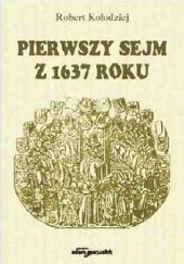 Okładka książki Pierwszy sejm z 1637 roku Robert Kołodziej