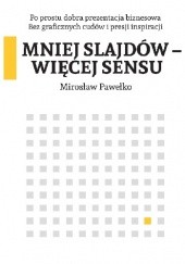Okładka książki Mniej slajdów - więcej sensu Mirosław Pawełko