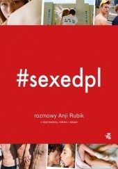 Okładka książki #sexedpl. Rozmowy Anji Rubik o dojrzewaniu, miłości i seksie