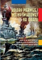 Okładka książki Kolory pierwszej wojny światowej na morzu Mikołaj Berczenko