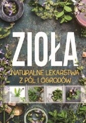 Okładka książki Zioła. Naturalne lekarstwa z pól i ogrodów praca zbiorowa