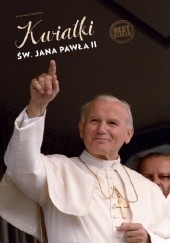 Okładka książki Kwiatki św. Jana Pawła II Janusz Poniewierski