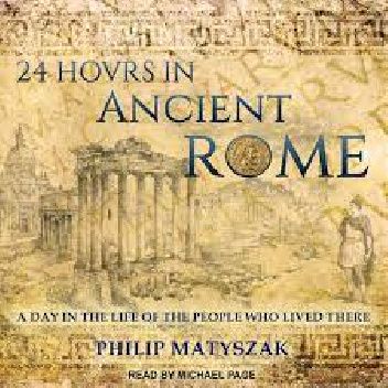 Okładka książki 24 Hours in Ancient Rome Philip Matyszak