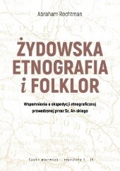 Okładka książki Żydowska etnografia i folklor. Wspomnienia o ekspedycji etnograficznej prowadzonej przez Sz. An-skiego Abraham Rechtman