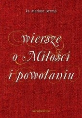 Okładka książki Wiersze o Miłości i powołaniu Mariusz Bernyś