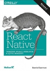 Okładka książki React Native. Tworzenie aplikacji mobilnych w języku JavaScript. Wydanie II Bonnie Eisenman