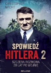 Okładka książki Spowiedź Hitlera 2. Szczera rozmowa po 20 latach Christopher Macht