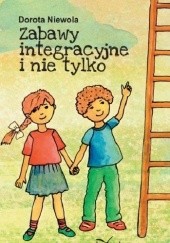 Okładka książki Zabawy integracyjne i nie tylko (wyd. III) Dorota Niewola