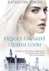 Okładka książki Dzieci gwiazd i Lustra Lodu Katarzyna Izbicka