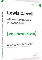 Okładka książki Alice's Adventures in Wonderland. Alicja w Krainie Czarów z podręcznym słownikiem angielsko-polskim Lewis Carroll