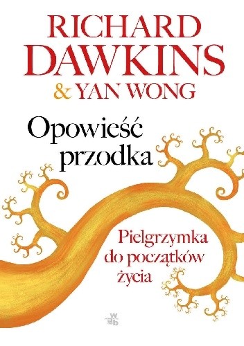 Okładka książki Opowieść przodka. Pielgrzymka do początków życia Richard Dawkins, Yan Wong
