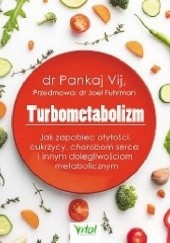 Okładka książki Turbometabolizm. Jak zapobiec otyłości, cukrzycy, chorobom serca i innym dolegliwościom metabolicznym Pankaj Vij