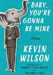 Okładka książki Baby, You're Gonna Be Mine Kevin Wilson
