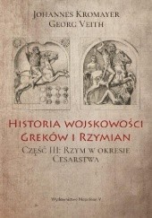 Okładka książki Historia wojskowości Greków i Rzymian część III Rzym w okresie Cesarstwa Johannes Kromayer, Georg Veith
