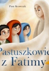 Okładka książki Pastuszkowie z Fatimy Piotr Krawczyk