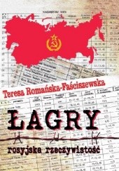 Okładka książki Łagry - Rosyjska Rzeczywistość Teresa Romańska-Faściszewska