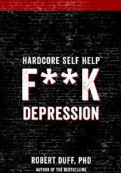 Okładka książki Hardcore Self Help: F**k Depression Robert Duff