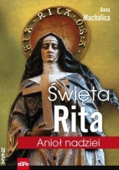 Okładka książki Święta Rita Anioł nadziei Anna Machalica