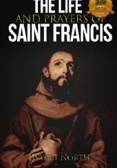 Okładka książki The Life and Prayers od Saint Francis od Assisi Wyatt North