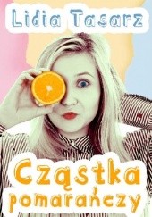 Okładka książki Cząstka pomarańczy Lidia Tasarz