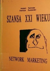 Okładka książki Szansa XXI wieku - network marketing Adam Tomasz, Henryk Żurawski