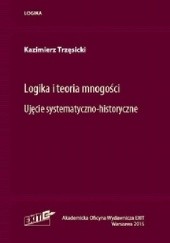 Okładka książki Logika i teoria mnogości. Ujęcie systematyczno-historyczne Kazimierz Trzęsicki