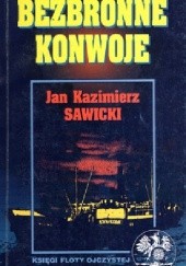 Okładka książki Bezbronne konwoje Jan Kazimierz Sawicki