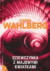 Okładka książki Dziewczynka z majowymi kwiatkami Karin Wahlberg