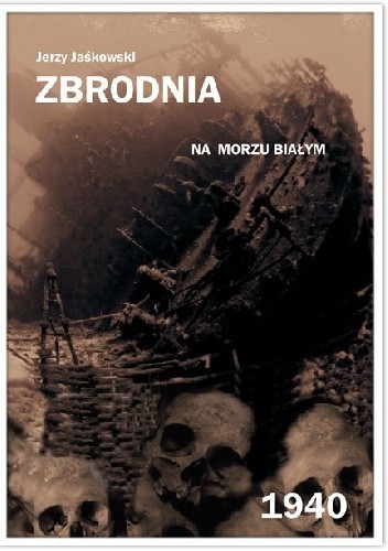 Okładka książki Zbrodnia na Morzu Białym 1940 Jerzy Jaśkowski