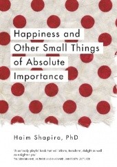 Okładka książki Happiness and Other Small Things of Absolute Importance Haim Shapira