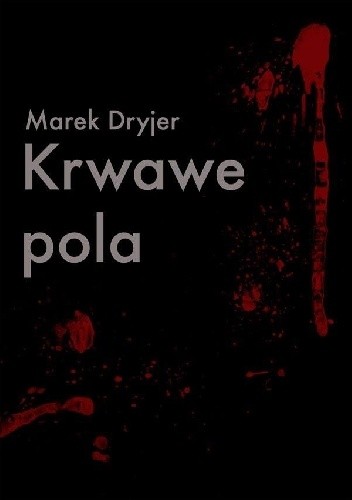 Okładka książki Krwawe pola Marek Dryjer