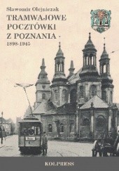 Okładka książki Tramwajowe pocztówki z Poznania 1898-1945 Sławomir Olejniczak
