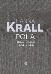 Okładka książki Pola i inne rzeczy teatralne Hanna Krall
